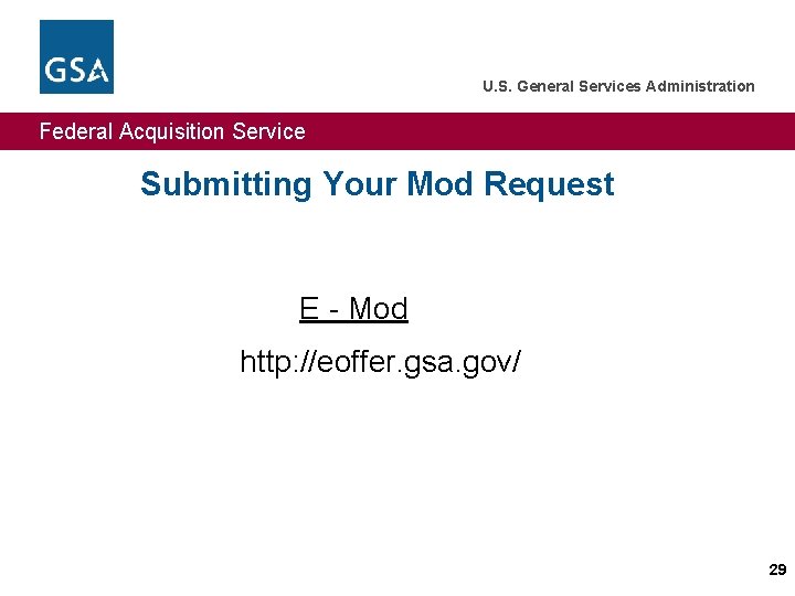 U. S. General Services Administration Federal Acquisition Service Submitting Your Mod Request E -