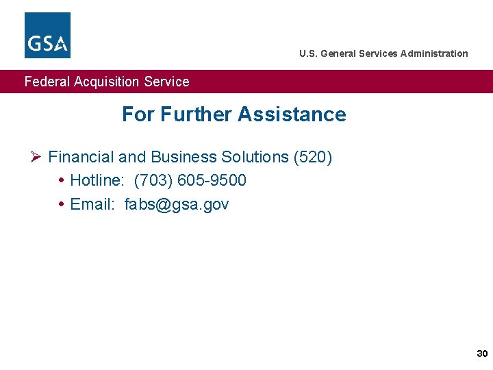 U. S. General Services Administration Federal Acquisition Service For Further Assistance Ø Financial and