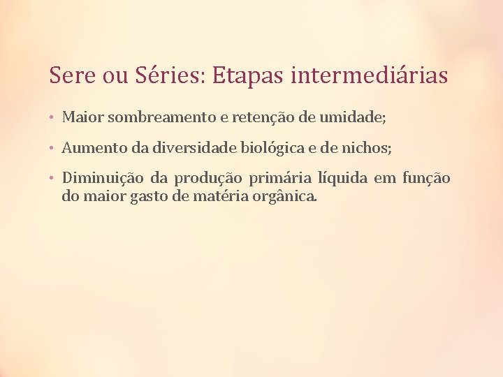Sere ou Séries: Etapas intermediárias • Maior sombreamento e retenção de umidade; • Aumento Sere ou Séries: Etapas intermediárias • Maior sombreamento e retenção de umidade; • Aumento