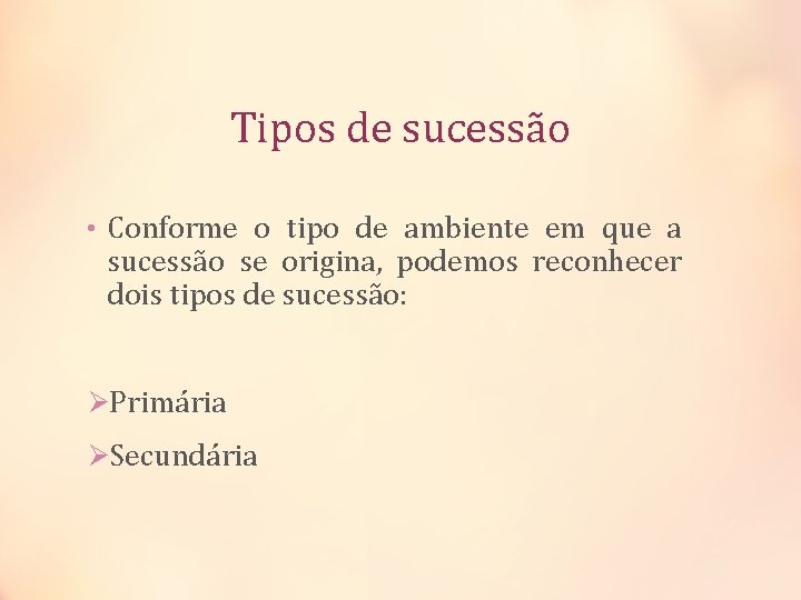 Tipos de sucessão • Conforme o tipo de ambiente em que a sucessão se