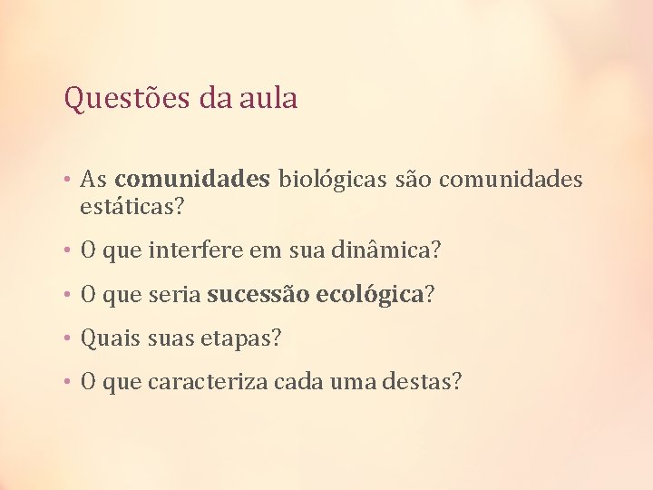 Questões da aula • As comunidades biológicas são comunidades estáticas? • O que interfere