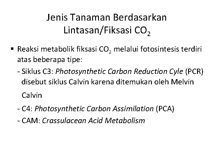 Jenis Tanaman Berdasarkan Lintasan/Fiksasi CO 2 § Reaksi metabolik fiksasi CO 2 melalui fotosintesis