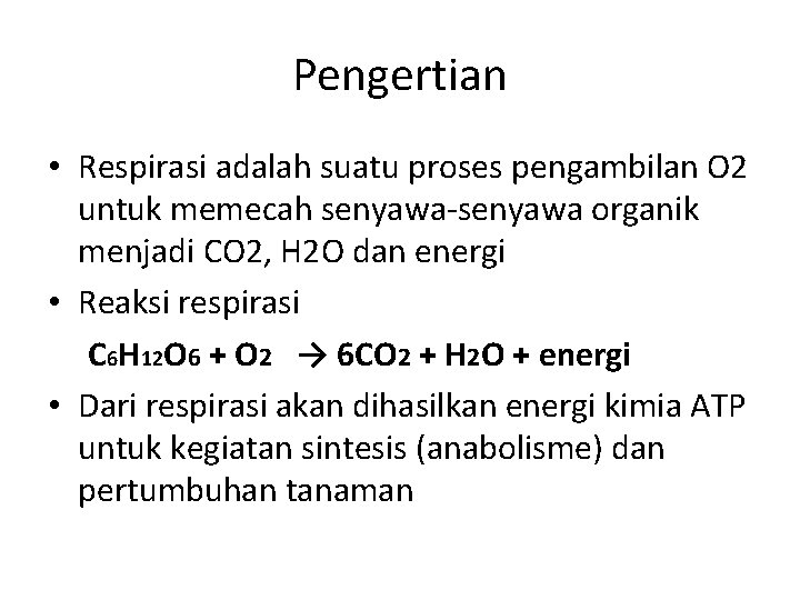 Pengertian • Respirasi adalah suatu proses pengambilan O 2 untuk memecah senyawa-senyawa organik menjadi