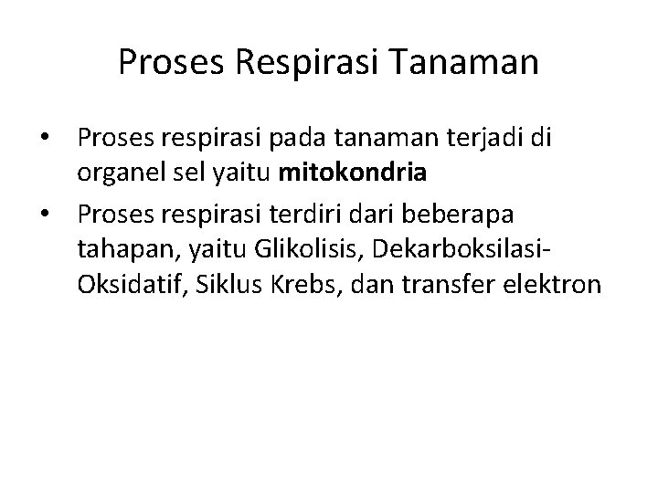 Proses Respirasi Tanaman • Proses respirasi pada tanaman terjadi di organel sel yaitu mitokondria