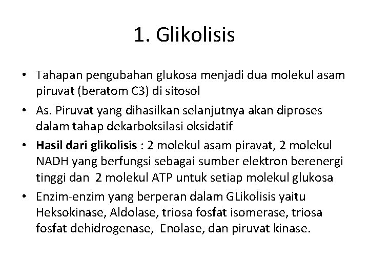 1. Glikolisis • Tahapan pengubahan glukosa menjadi dua molekul asam piruvat (beratom C 3)