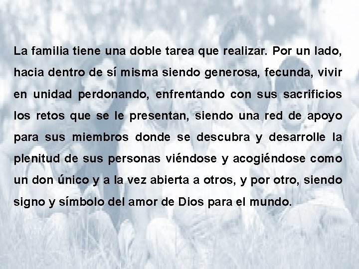 La familia tiene una doble tarea que realizar. Por un lado, hacia dentro de