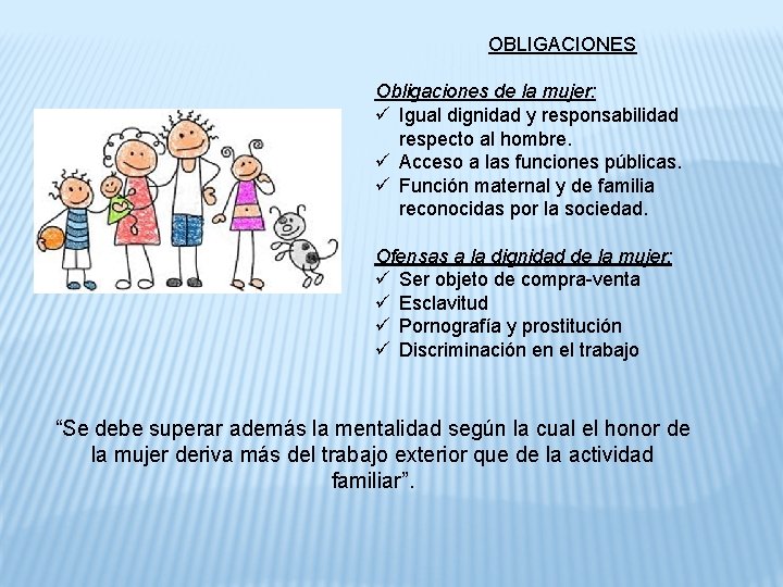 OBLIGACIONES Obligaciones de la mujer: ü Igual dignidad y responsabilidad respecto al hombre. ü