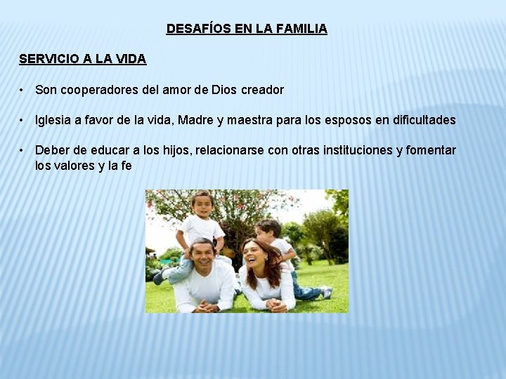 DESAFÍOS EN LA FAMILIA SERVICIO A LA VIDA • Son cooperadores del amor de