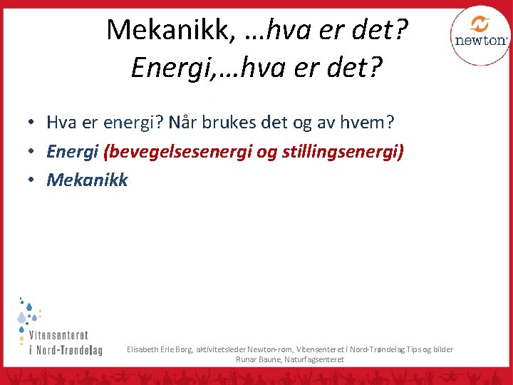 Mekanikk, …hva er det? Energi, …hva er det? • Hva er energi? Når brukes