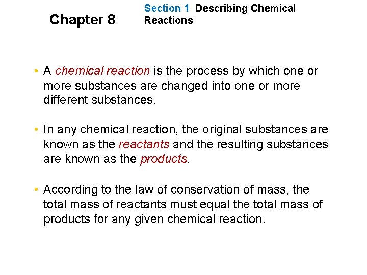 Chapter 8 Section 1 Describing Chemical Reactions • A chemical reaction is the process