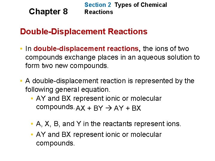 Chapter 8 Section 2 Types of Chemical Reactions Double-Displacement Reactions • In double-displacement reactions,