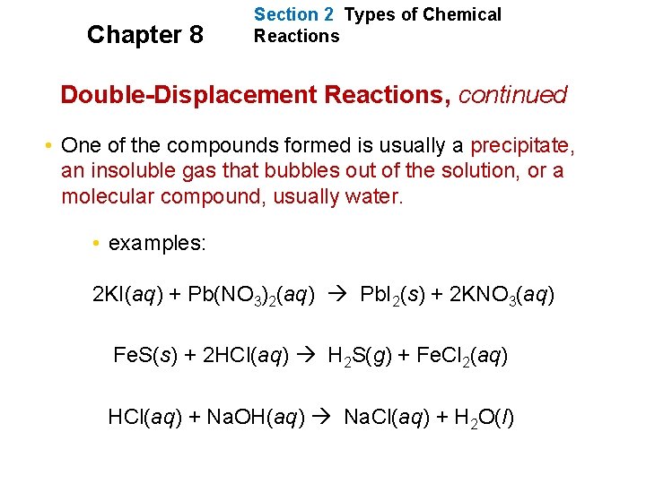 Chapter 8 Section 2 Types of Chemical Reactions Double-Displacement Reactions, continued • One of