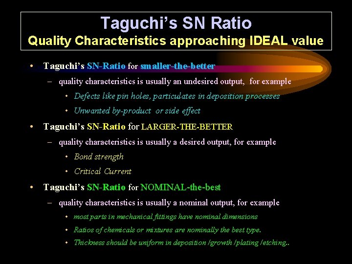 Taguchi’s SN Ratio Quality Characteristics approaching IDEAL value • Taguchi’s SN-Ratio for smaller-the-better –