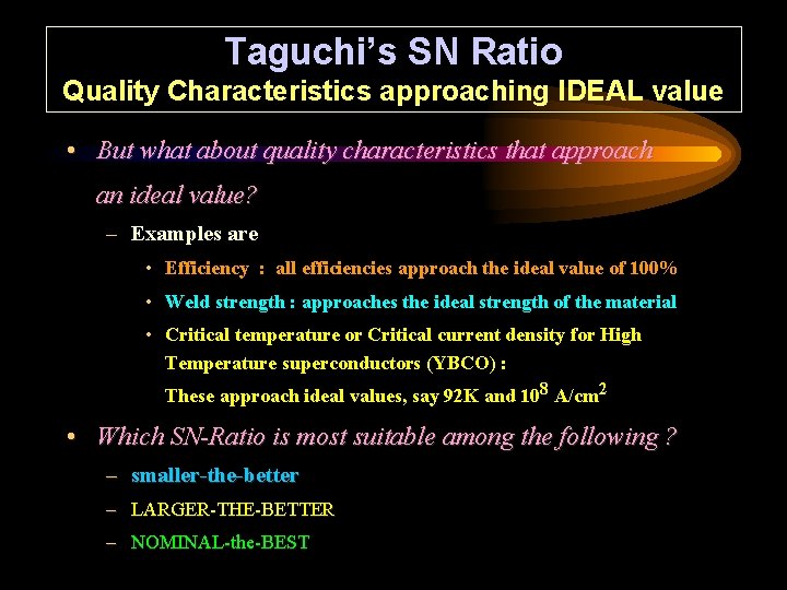 Taguchi’s SN Ratio Quality Characteristics approaching IDEAL value • But what about quality characteristics
