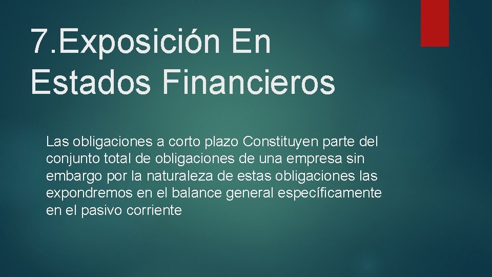 7. Exposición En Estados Financieros Las obligaciones a corto plazo Constituyen parte del conjunto