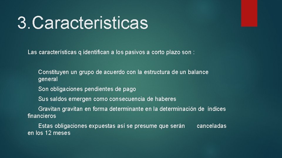3. Caracteristicas Las características q identifican a los pasivos a corto plazo son :