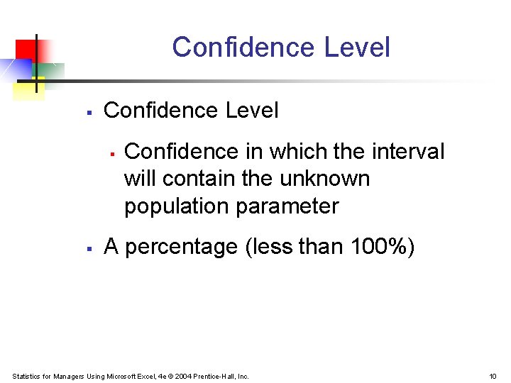 Confidence Level § § Confidence in which the interval will contain the unknown population