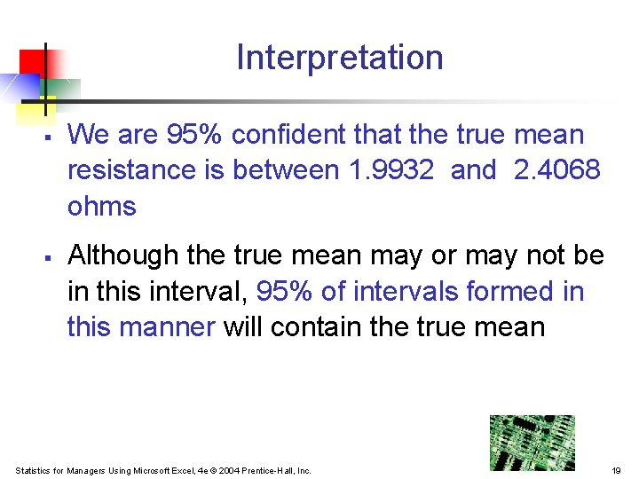 Interpretation § § We are 95% confident that the true mean resistance is between