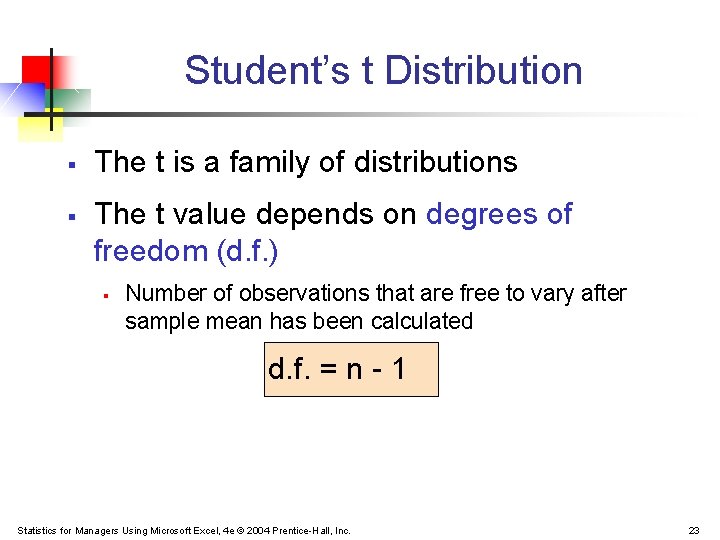 Student’s t Distribution § § The t is a family of distributions The t