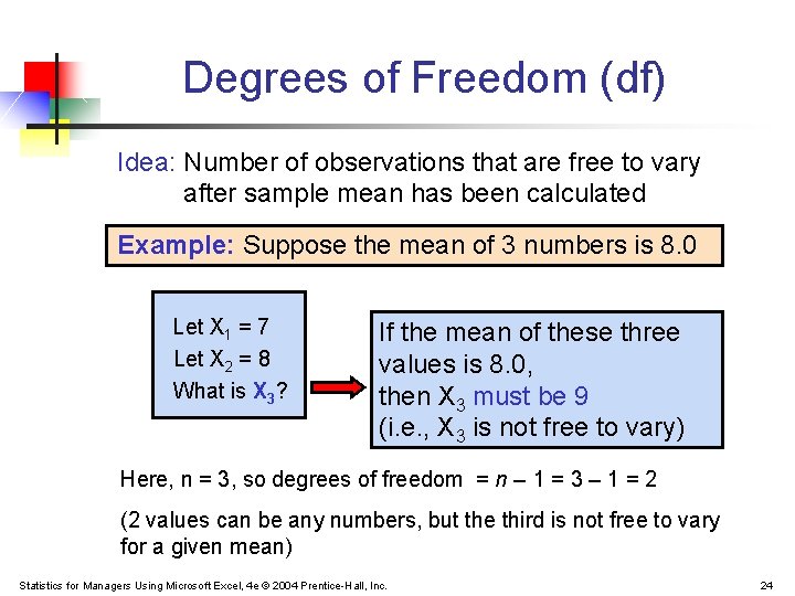 Degrees of Freedom (df) Idea: Number of observations that are free to vary after