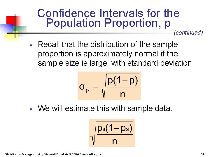 Confidence Intervals for the Population Proportion, p (continued) § § Recall that the distribution