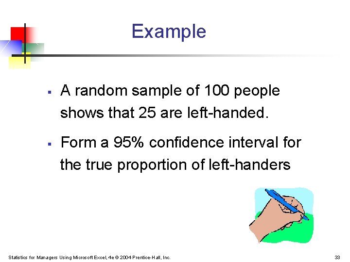 Example § § A random sample of 100 people shows that 25 are left-handed.