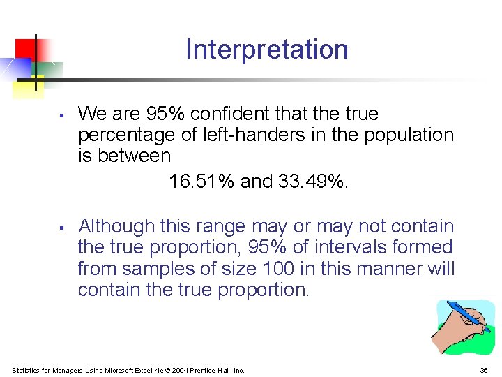 Interpretation § § We are 95% confident that the true percentage of left-handers in