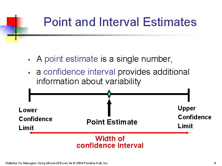 Point and Interval Estimates § § A point estimate is a single number, a