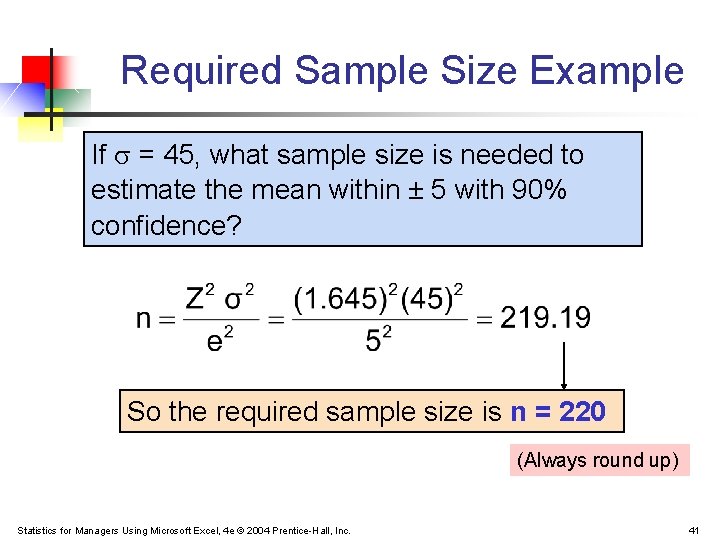 Required Sample Size Example If = 45, what sample size is needed to estimate