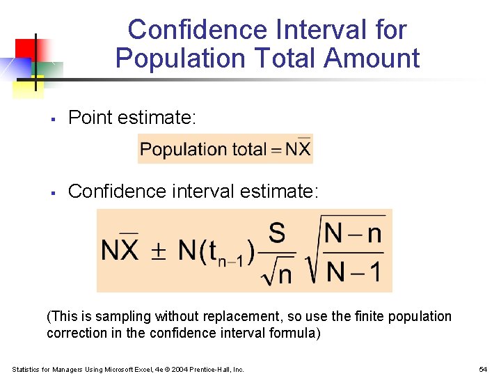 Confidence Interval for Population Total Amount § Point estimate: § Confidence interval estimate: (This