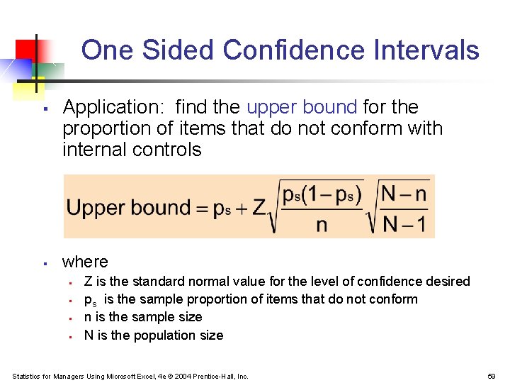 One Sided Confidence Intervals § § Application: find the upper bound for the proportion