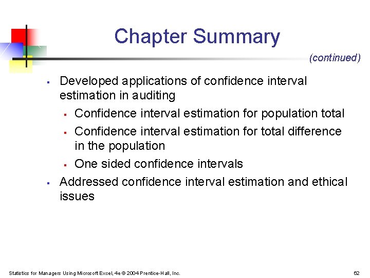 Chapter Summary (continued) § § Developed applications of confidence interval estimation in auditing §