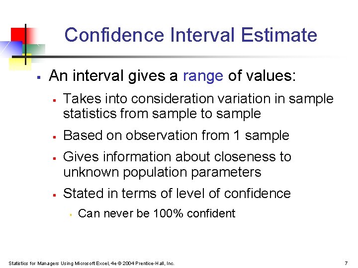 Confidence Interval Estimate § An interval gives a range of values: § § Takes