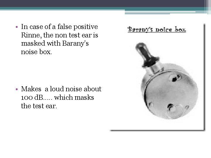  • In case of a false positive Rinne, the non test ear is