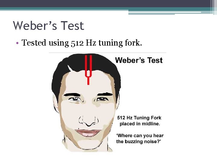 Weber’s Test • Tested using 512 Hz tuning fork. 
