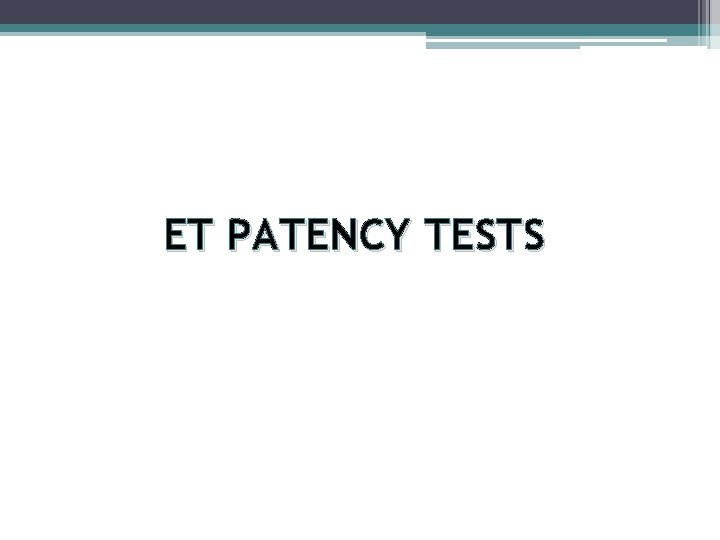 ET PATENCY TESTS 