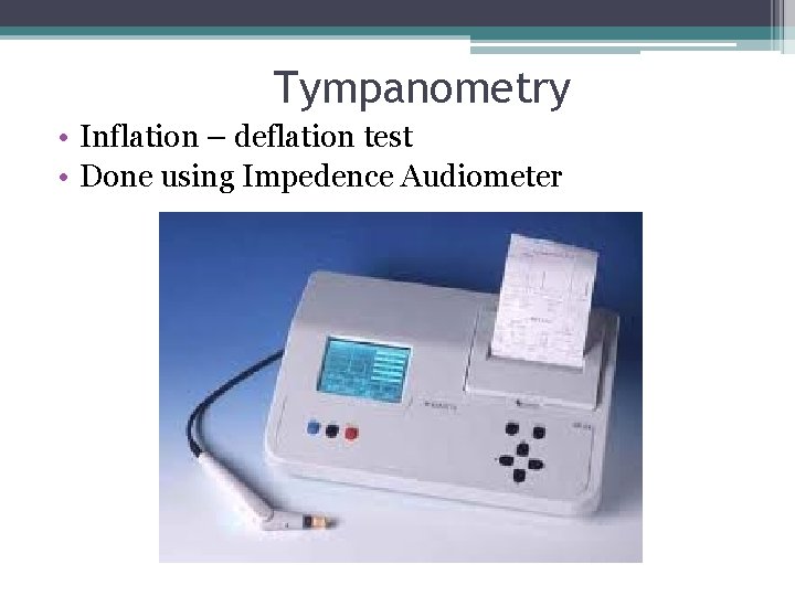 Tympanometry • Inflation – deflation test • Done using Impedence Audiometer 