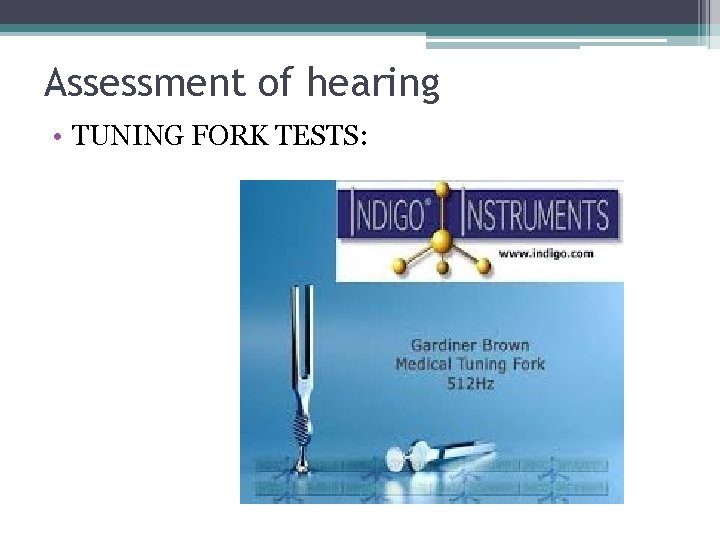 Assessment of hearing • TUNING FORK TESTS: 
