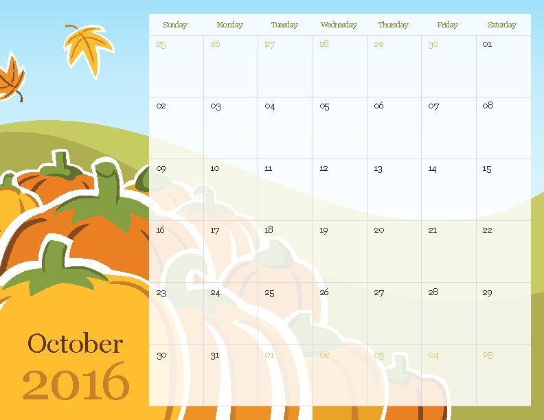 Sunday October 2016 Monday Tuesday Wednesday Thursday Friday Saturday 25 26 27 28 29 Sunday October 2016 Monday Tuesday Wednesday Thursday Friday Saturday 25 26 27 28 29