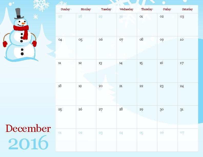 Sunday December 2016 Monday Tuesday Wednesday Thursday Friday Saturday 27 28 29 30 01 Sunday December 2016 Monday Tuesday Wednesday Thursday Friday Saturday 27 28 29 30 01