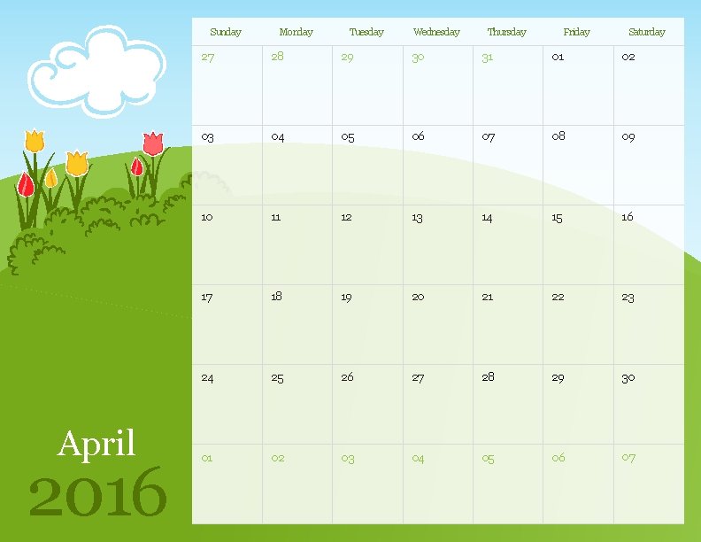 Sunday April 2016 Monday Tuesday Wednesday Thursday Friday Saturday 27 28 29 30 31 Sunday April 2016 Monday Tuesday Wednesday Thursday Friday Saturday 27 28 29 30 31