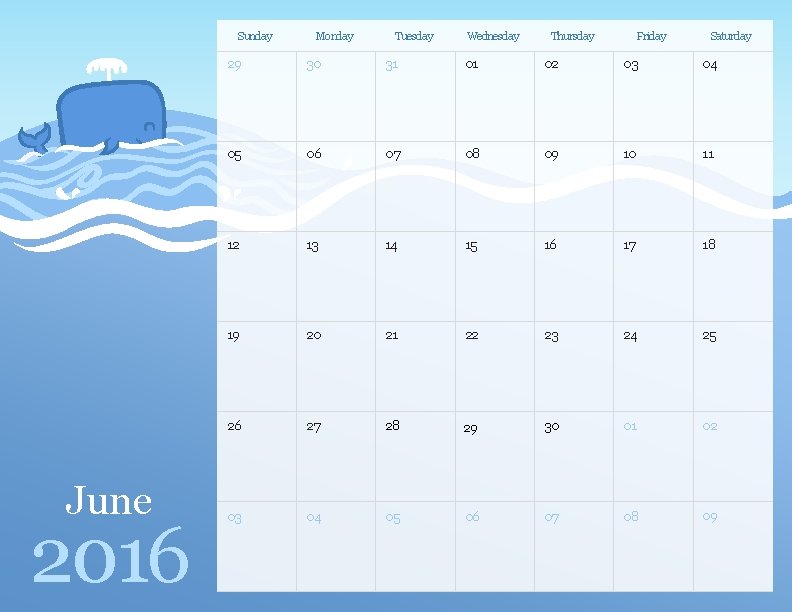 Sunday June 2016 Monday Tuesday Wednesday Thursday Friday Saturday 29 30 31 01 02 Sunday June 2016 Monday Tuesday Wednesday Thursday Friday Saturday 29 30 31 01 02