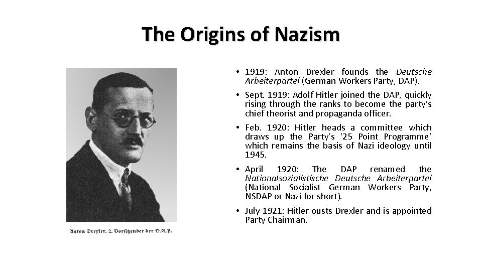 The Origins of Nazism • 1919: Anton Drexler founds the Deutsche Arbeiterpartei (German Workers