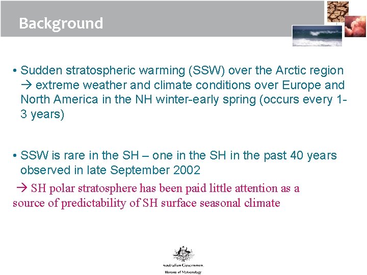 Background • Sudden stratospheric warming (SSW) over the Arctic region extreme weather and climate