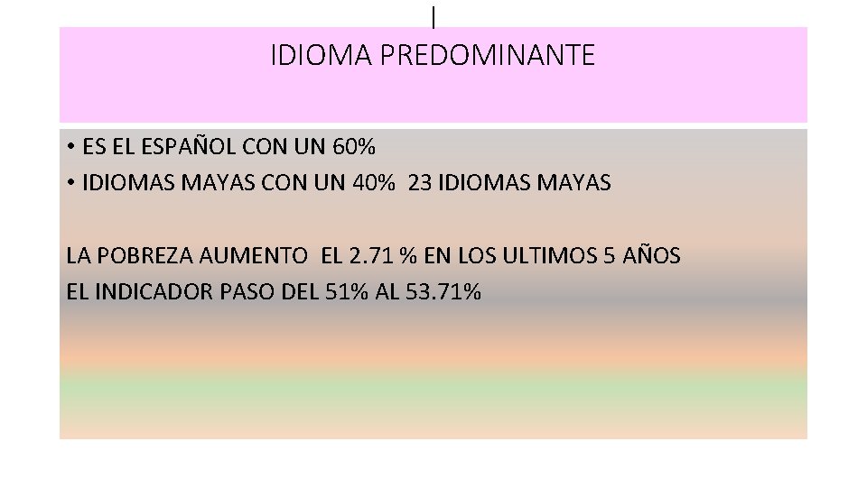 I IDIOMA PREDOMINANTE • ES EL ESPAÑOL CON UN 60% • IDIOMAS MAYAS CON