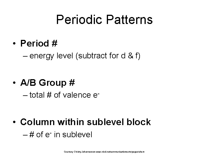 Periodic Patterns • Period # – energy level (subtract for d & f) •