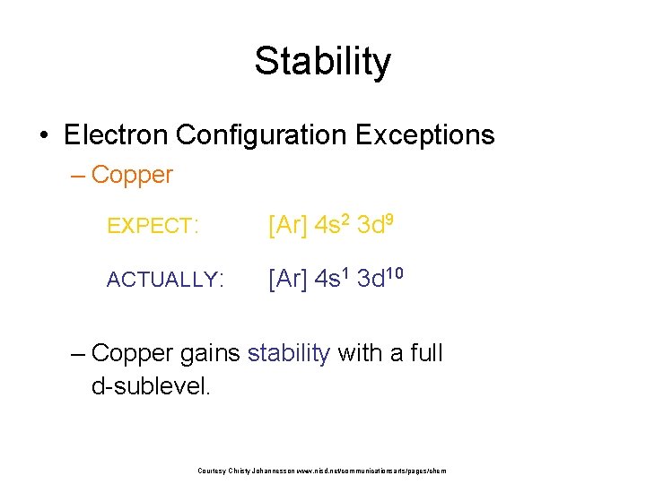 Stability • Electron Configuration Exceptions – Copper EXPECT: [Ar] 4 s 2 3 d