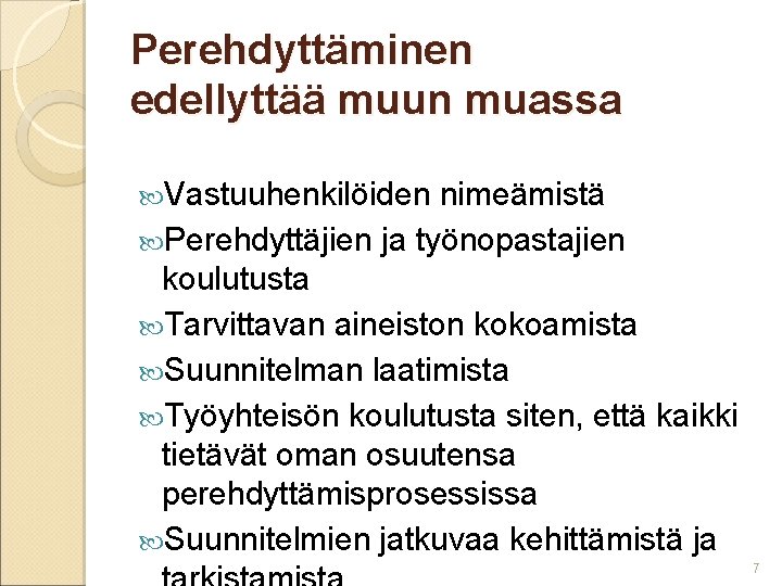 Perehdyttäminen edellyttää muun muassa Vastuuhenkilöiden nimeämistä Perehdyttäjien ja työnopastajien koulutusta Tarvittavan aineiston kokoamista Suunnitelman