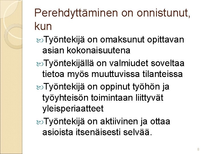 Perehdyttäminen on onnistunut, kun Työntekijä on omaksunut opittavan asian kokonaisuutena Työntekijällä on valmiudet soveltaa