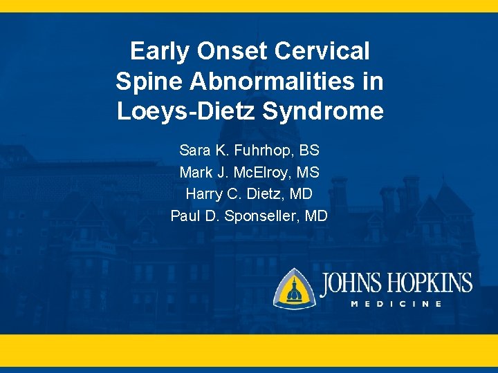 Early Onset Cervical Spine Abnormalities in Loeys-Dietz Syndrome Sara K. Fuhrhop, BS Mark J.